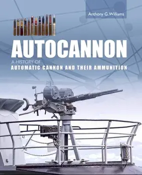 Autocannon. A History of Automatic Cannon and Ammunition, Hardback/Anthony G Williams