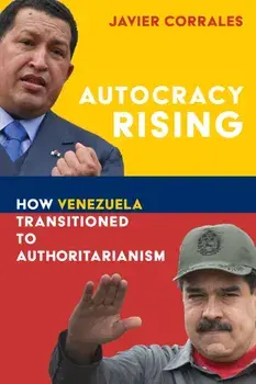 Autocracy Rising. How Venezuela Transitioned to Authoritarianism, Paperback/Javier Corrales