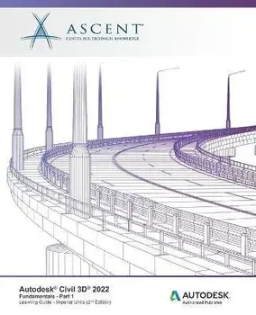 Autodesk Civil 3D 2022: Fundamentals - Part 1 (Imperial Units): Autodesk Authorized Publisher, Paperback/Ascent - Center For Technical Knowledge