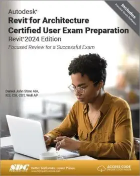 Autodesk Revit for Architecture Certified User Exam Preparation (Revit 2024 Edition). Focused Review for a Successful Exam, Paperback/Daniel John Stine