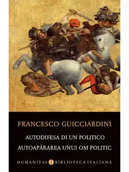 Autodifesa di un politico / Autoapararea unui om politic/Francesco Guicciardini