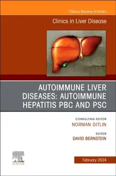 AUTOIMMUNE LIVER DISEASES: AUTOIMMUNE HEPATITIS, PBC, AND PSC, An Issue of Clinics in Liver Disease, Hardback/***