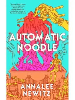 Automatic Noodle, Hardcover/Annalee Newitz