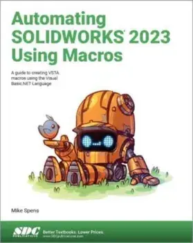 Automating SOLIDWORKS 2023 Using Macros. A guide to creating VSTA macros using the Visual Basic.NET Language, Paperback/***
