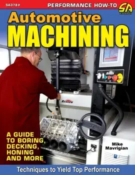 Automotive Machining: A Guide to Boring, Decking, Honing & More, Paperback/Mike Mavrigian