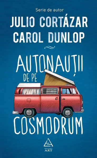 Autonauţii de pe cosmodrum - Julio Cortázar, Carol Dunlop