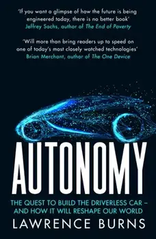 Autonomy. The Quest to Build the Driverless Car and How it Will Reshape Our World, Paperback/Lawrence D. Burns