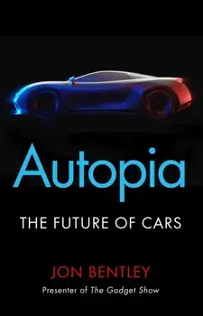 Autopia. The Future of Cars, Paperback/Jon Bentley