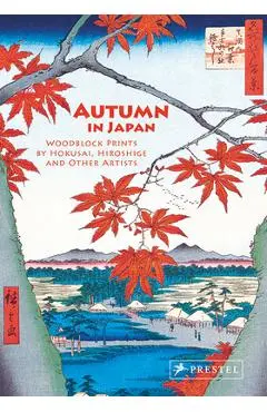 Autumn in Japan: Woodblock Prints by Hokusai, Hiroshige and Other Artists - Anne Sefrioui