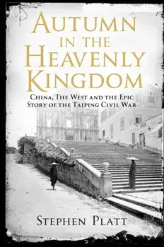 Autumn in the Heavenly Kingdom. China, The West and the Epic Story of the Taiping Civil War, Paperback/Stephen R. Platt