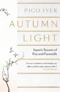 Autumn Light. Japan's Season of Fire and Farewells, Paperback/Pico Iyer