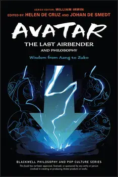Avatar - The Last Airbender and Philosophy - Wisdom from Aang to Zuko, Paperback/H De Cruz