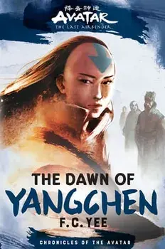 Avatar, The Last Airbender: The Dawn of Yangchen (Chronicles of the Avatar Book 3), Hardback/F.C. Yee