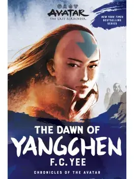 Avatar: The Last Airbender: The Dawn of Yangchen (Chronicles of the Avatar Book 3), Paperback/F.C. Yee