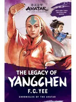 Avatar: The Last Airbender: The Legacy of Yangchen (Chronicles of the Avatar Book 4), Paperback/F.C. Yee