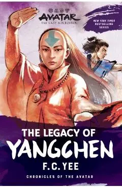 Avatar: The Last Airbender: The Legacy of Yangchen (Chronicles of the Avatar Book 4) - F.c. Yee