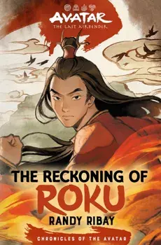 Avatar, the Last Airbender: The Reckoning of Roku (Chronicles of the Avatar Book 5), Hardback/Randy Ribay