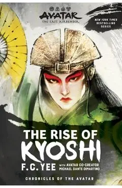 Avatar, the Last Airbender: The Rise of Kyoshi (the Kyoshi Novels Book 1) - F. C. Yee