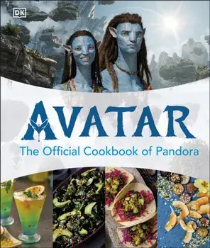 Avatar The Official Cookbook of Pandora, Hardback/DK