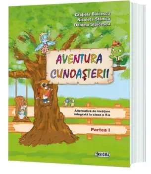 Aventura cunoasterii. Partea I/Gratiela Balcescu, Nicoleta Stanica, Daniela Stoicescu