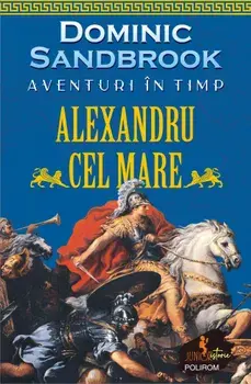 Aventuri in timp. Alexandru cel Mare/Dominic Sandbrook