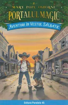 Aventuri in Vestul Salbatic. Seria Portalul magic. Nr. 10. Editia a IV-a/Mary Pope Osborne
