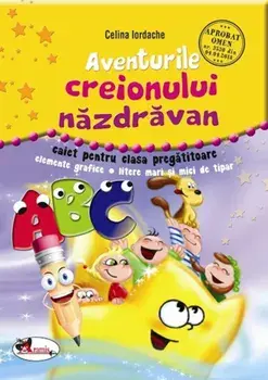 Aventurile creionului nazdravan. Caiet pentru clasa pregatitoare/Celina Iordache