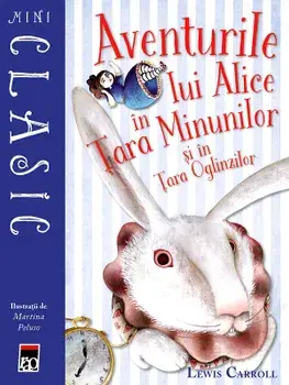 Aventurile lui Alice in Tara Minunilor si in Tara Oglinzilor/Lewis Carroll