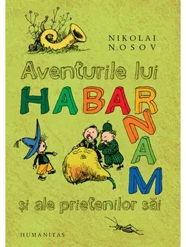 Aventurile lui Habarnam si ale prietenilor sai/Nikolai Nosov