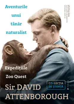 Aventurile unui tanar naturalist. Expeditiile Zoo Quest/David Attenborough