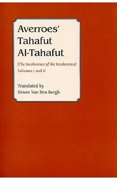 Averroes' Tahafut Al-Tahafut: (The Incoherence of the Incoherence) - Simon Van Den Bergh