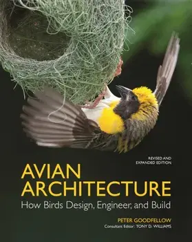 Avian Architecture Revised and Expanded Edition. How Birds Design, Engineer, and Build, Hardback/Peter Goodfellow