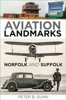 Aviation Landmarks - Norfolk and Suffolk. New ed, Paperback/Peter B. Gunn