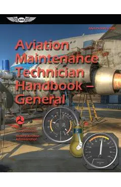 Aviation Maintenance Technician Handbook--General (2023): Faa-H-8083-30b - Federal Aviation Administration (faa)