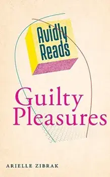 Avidly Reads Guilty Pleasures, Paperback/Arielle Zibrak