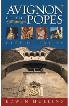 Avignon of the Popes: City of Exiles - Edwin Mullins