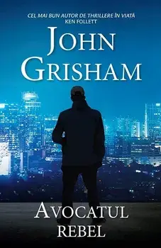 Avocatul rebel/John Grisham