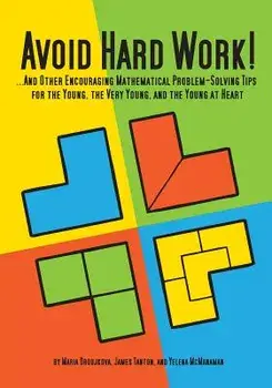 Avoid Hard Work!: ...and Other Encouraging Problem-Solving Tips for the Young, the Very Young, and the Young at Heart, Paperback/Maria Droujkova