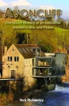 AVONCLIFF. The Secret History of an IndustrialHamlet in War and Peace, 2 Revised edition, Paperback/***