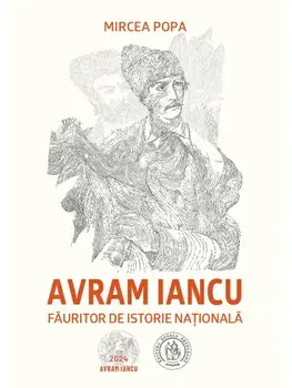 Avram Iancu. Fauritor de istorie nationala/Mircea Popa