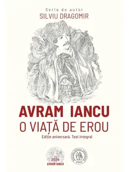 Avram Iancu. O viata de erou/Silviu Dragomir