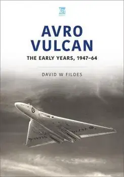 Avro Vulcan: The Early Years 1947-64, Paperback/David Fildes