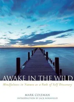 Awake in the Wild: Mindfulness in Nature as a Path of Self-Discovery, Paperback/Mark Coleman