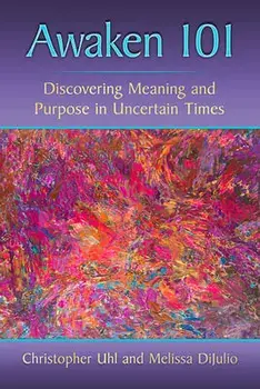 Awaken 101: Discovering Meaning and Purpose in Uncertain Times, Paperback/Christopher Uhl