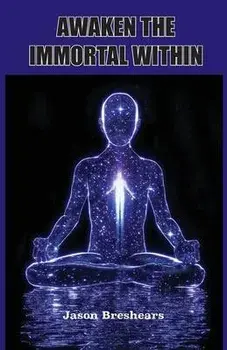 Awaken the Immortal Within, Paperback/Jason Breshears