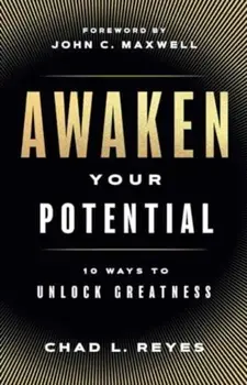 Awaken Your Potential. 10 Ways to Unlock Greatness, Hardback/Chad L. Reyes