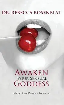 Awaken Your Sensual Goddess: Make Your Dreams Blossom, Hardcover/Rebecca Rosenblat