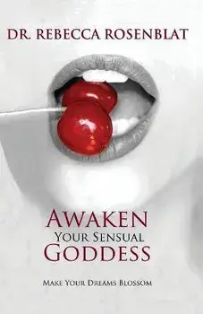 Awaken Your Sensual Goddess: Make Your Dreams Blossom, Paperback/Rebecca Rosenblat