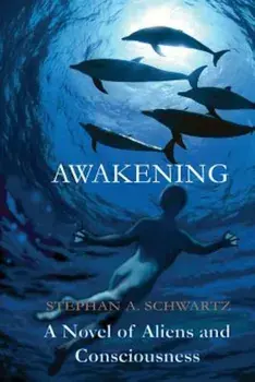 Awakening: A Novel of Aliens and Consciousness, Paperback/Stephan Andrew Schwartz