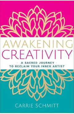 Awakening Creativity - Carrie Schmitt
